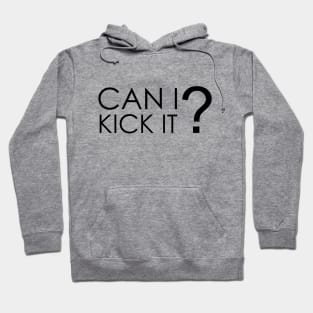 Can I Kick It Hoodie